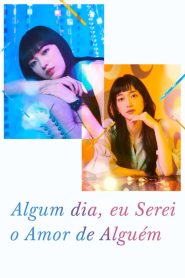 Tomorrow I Will Be Someone’s Girlfriend (Algum Dia, Eu Serei o Amor de Alguém): Temporada 2 Online